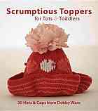 Scrumptious Toppers For Tots And Toddlers 30 Hats And Caps From Debby Ware Ware