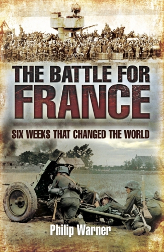 The Battle For France Six Weeks That Changed The World Warner