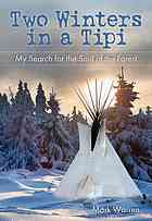 Two Winters In A Tipi My Search For The Soul Of The Forest Warren