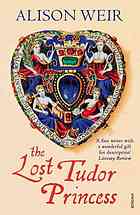 The Lost Tudor Princess A Life Of Margaret Douglass Countess Of Lennox Alison Weir
