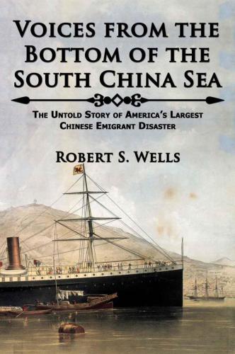 Voices From The Bottom Of The South China Sea The Untold Story Of Americas Largest Chinese Emigrant Disaster Wells