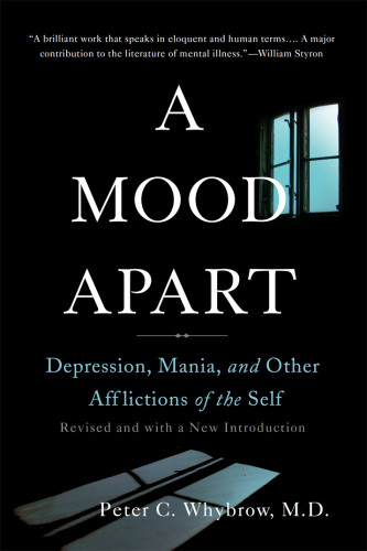 A Mood Apart Depression Mania And Other Afflictions Of The Self Revised With New Introduction Peter C Whybrow