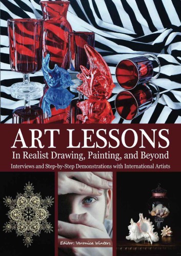 Art Lessons In Realist Drawing Painting And Beyond Interviews And Stepbystep Demonstrations With International Artists Winters
