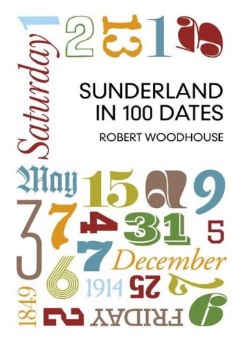 Sunderland In 100 Dates Woodhouse Robert