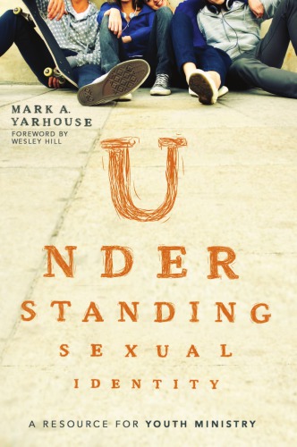 Understanding Sexual Identity A Resource For Youth Ministry Yarhouse