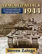 Armored Attack 1944 Us Army Tank Combat In The European Theater From Dday To The Battle Of The Bulge Steven Zaloga