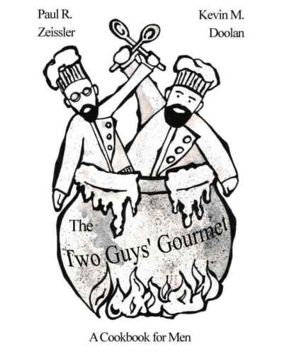The Two Guys Gourmet A Cookbook For Men Zeissler Paul R