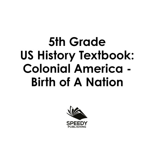 5th Grade Us History Textbookcolonial America Birth Of A Nation Speedy Publishing