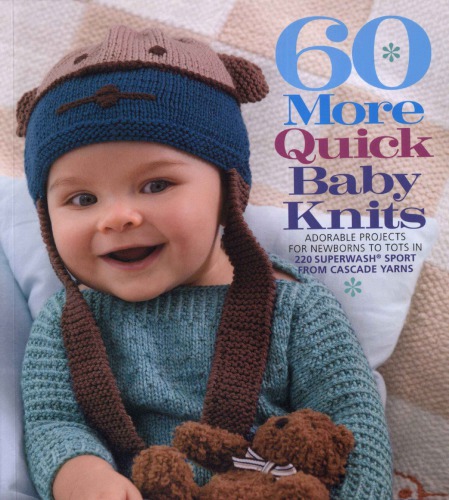 60 More Quick Baby Knits Adorable Projects For Newborns To Tots In 220 Superwash Sport From Cascade Yarns Nil