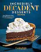 Incredibly Decadent Desserts Over 100 Divine Treats With 300 Calories Or Less Wise