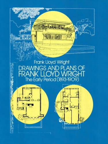 Drawings And Plans Of Frank Lloyd Wright The Early Period 18931909 Frank Lloyd Wright
