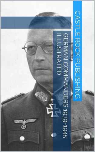 German Commanders 19391945 Illustrated Castle Rock