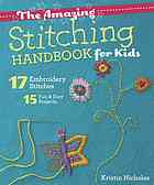 The Amazing Stitching Handbook For Kids 17 Embroidery Stitches 15 Fun Easy Projects Kristin Nicholas