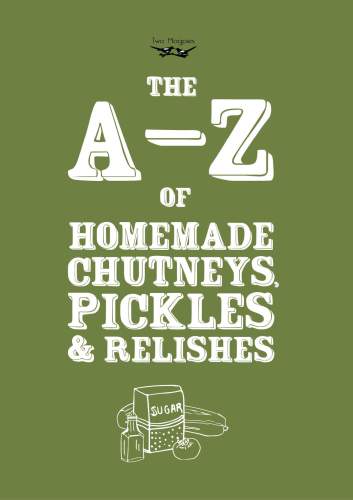 Az Of Homemade Chutneys Pickles And Relishes Two Magpies Publishing
