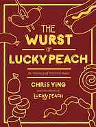 The Wurst Of Lucky Peach A Treasury Of Encased Meat 1st Edition Chris Ying