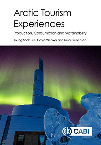 Arctic Tourism Experiences Production Consumption And Sustainability Youngsook Lee