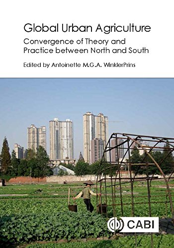 Global Urban Agriculture Convergence Of Theory And Practice Between North And South Antoinette Winklerprins