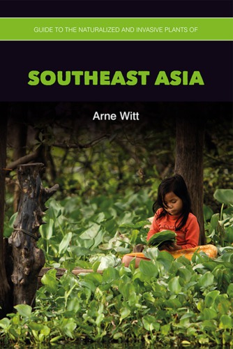 Guide To The Naturalized And Invasive Plants Of Southeast Asia