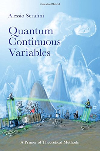 Quantum Continuous Variables A Primer Of Theoretical Methods 1st Edition Alessio Serafini