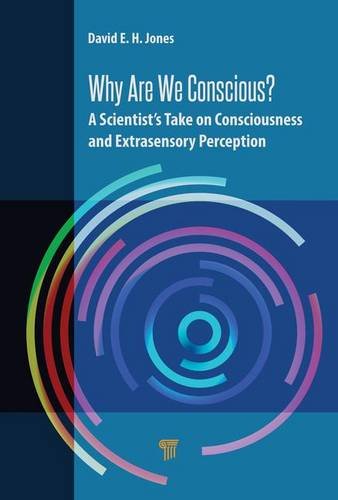 Why Are We Conscious A Scientists Take On Consciousness And Extrasensory Perception 1st Edition David Eh Jones