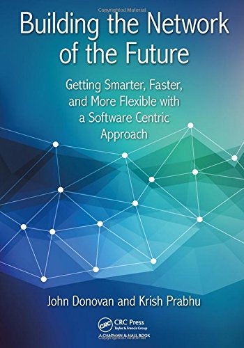 Building The Network Of The Future Getting Smarter Faster And More Flexible With A Software Centric Approach 1st Edition John Donovan