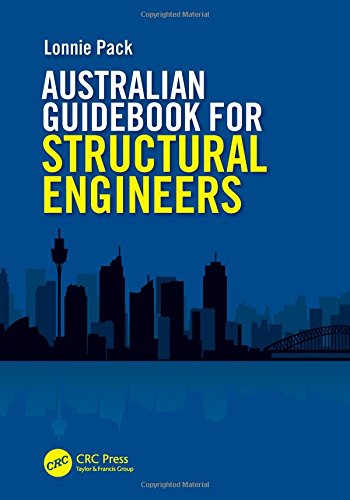 Australian Guidebook For Structural Engineers A Guide To Structural Engineering On A Multidiscipline Project 1st Edition Lonnie Pack