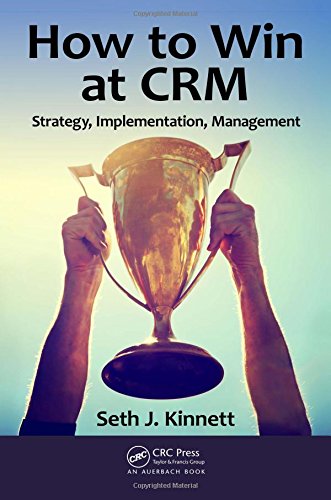 How To Win At Crm Strategy Implementation Management 1st Edition Seth Kinnett