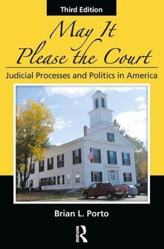 May It Please The Court Third Edition Judicial Processes And Politics In America Third Edition Brian L Porto