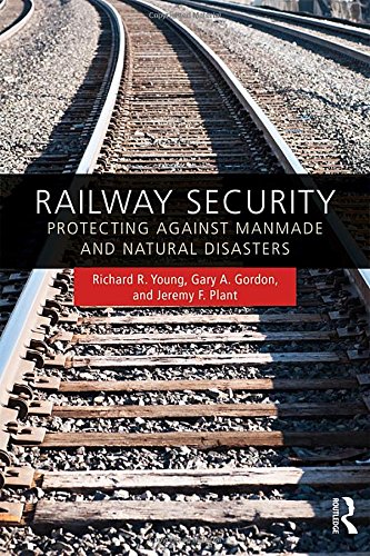 Railway Security Protecting Against Manmade And Natural Disasters First Edition Richard R Young