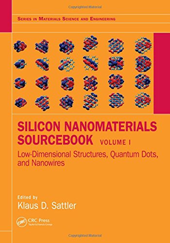 Silicon Nanomaterials Sourcebook Lowdimensional Structures Quantum Dots And Nanowires Volume One First Edition Klaus D Sattler