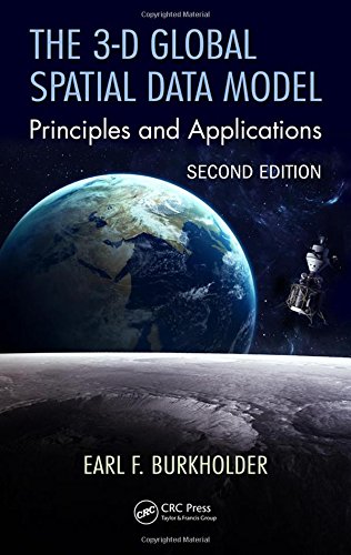 The 3d Global Spatial Data Model Principles And Applications Second Edition Second Edition Earl F Burkholder