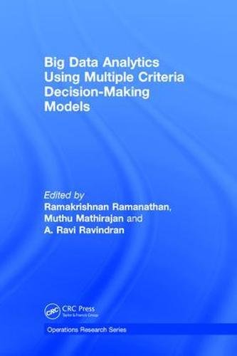 Big Data Analytics Using Multiple Criteria Decisionmaking Models 1st Edition Ramakrishnan Ramanathan