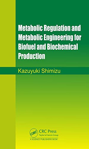 Metabolic Regulation And Metabolic Engineering For Biofuel And Biochemical Production 1st Edition Kazuyuki Shimizu