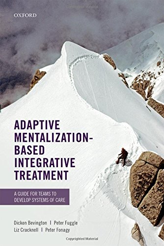 Adaptive Mentalizationbased Integrative Treatment A Guide For Teams To Develop Systems Of Care 1st Edition Dickon Bevington