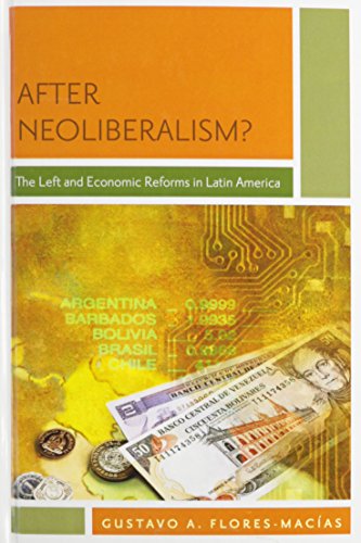 After Neoliberalism The Left And Economic Reforms In Latin America 1st Edition Gustavo A Floresmacias
