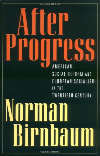 After Progress American Social Reform And European Socialism In The Twentieth Century First Edition Norman Birnbaum