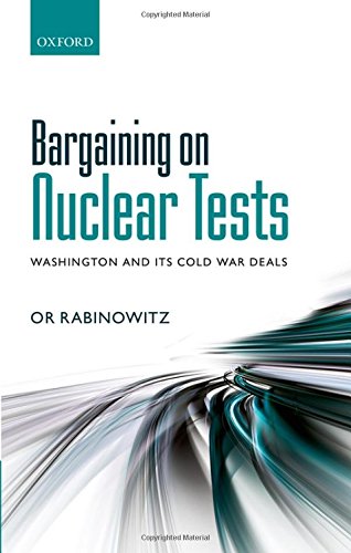 Bargaining On Nuclear Tests Washington And Its Cold War Deals 1st Edition Or Rabinowitz