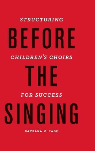 Before The Singing Structuring Childrens Choirs For Success 1st Edition Barbara Tagg