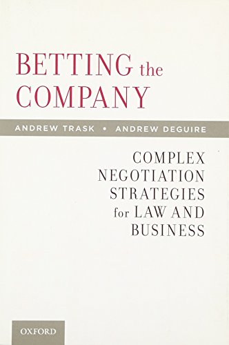 Betting The Company Complex Negotiation Strategies For Law And Business 1st Edition Andrew Trask