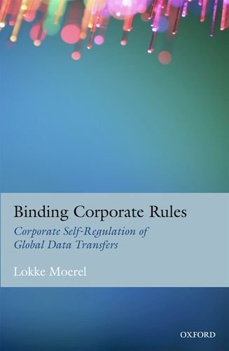 Binding Corporate Rules Corporate Selfregulation Of Global Data Transfers 1 Ed Lokke Moerel