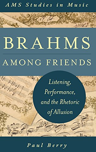 Brahms Among Friends Listening Performance And The Rhetoric Of Allusion Ams Studies In Music 1st Edition Paul Berry