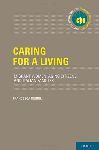 Caring For A Living Migrant Women Aging Citizens And Italian Families International Policy Exchange 1st Edition Francesca Degiuli
