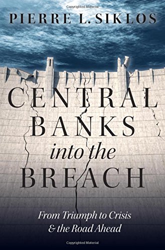 Central Banks Into The Breach From Triumph To Crisis And The Road Ahead 1st Edition Pierre L Siklos