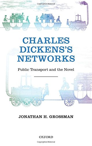 Charles Dickenss Networks Public Transport And The Novel 1st Edition Grossman