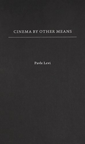 Cinema By Other Means 1st Edition Pavle Levi