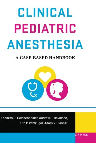 Clinical Pediatric Anesthesia A Casebased Handbook 2nd Ed Kenneth R Goldschneider