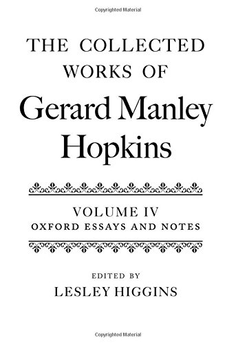 The Collected Works Of Gerard Manley Hopkins Volume Iv Oxford Essays And Notes 18631868 Higgins