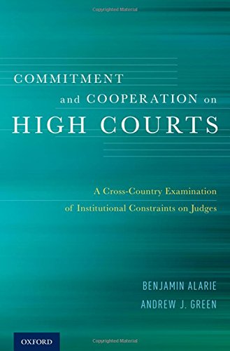 Commitment And Cooperation On High Courts A Crosscountry Examination Of Institutional Constraints On Judges 1st Edition Alarie
