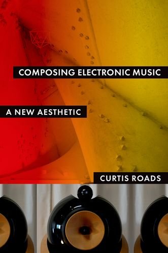 Composing Electronic Music A New Aesthetic Harpsc Curtis Roads