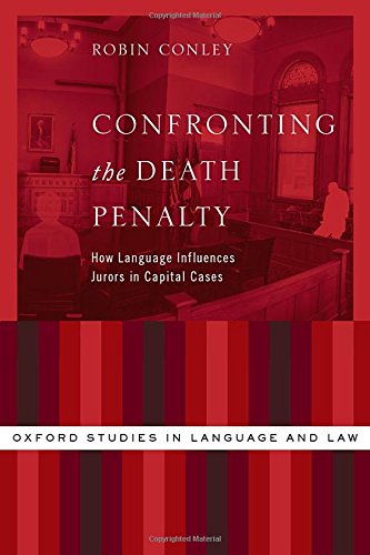 Confronting The Death Penalty How Language Influences Jurors In Capital Cases 1st Edition Robin Conley